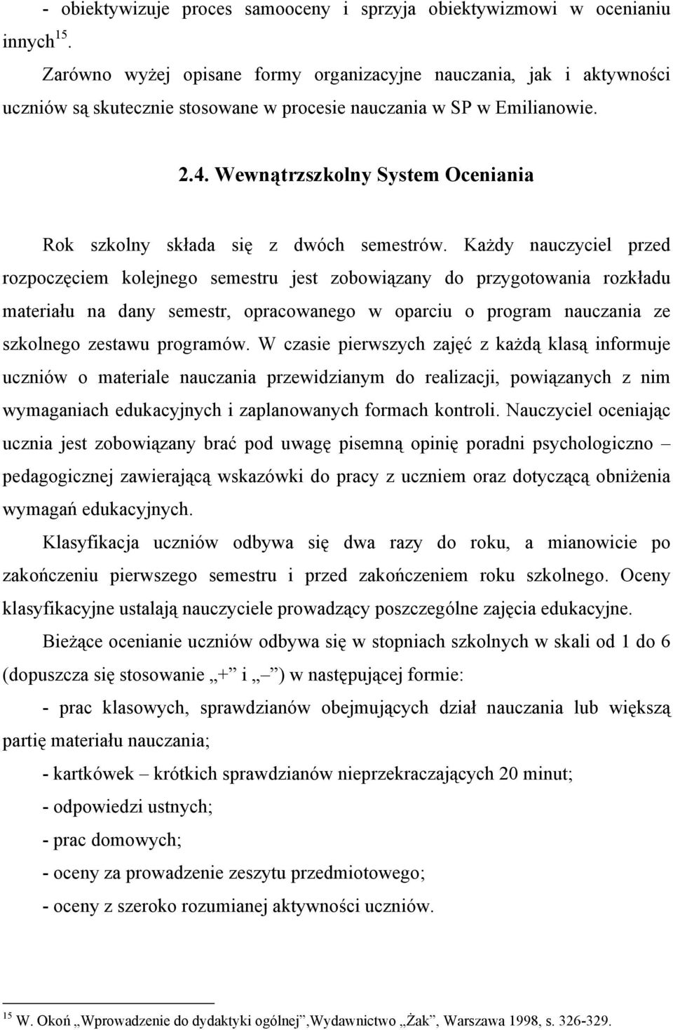 Wewnątrzszkolny System Oceniania Rok szkolny składa się z dwóch semestrów.