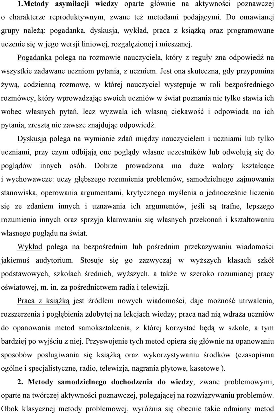 Pogadanka polega na rozmowie nauczyciela, który z reguły zna odpowiedź na wszystkie zadawane uczniom pytania, z uczniem.