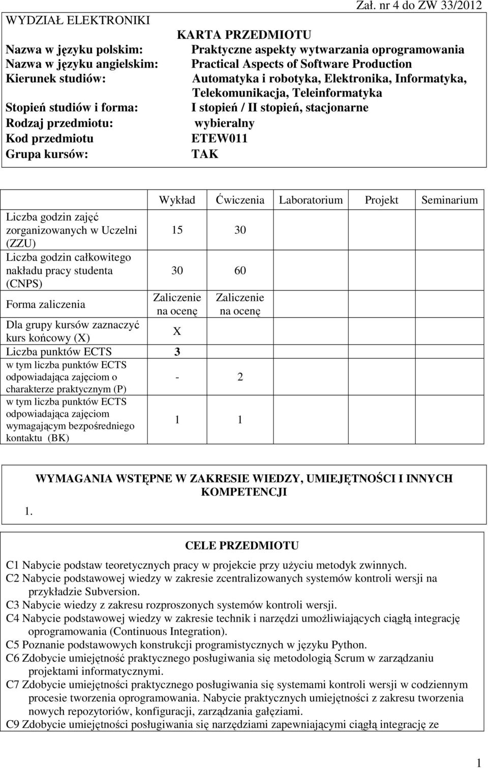 Teleinformatyka I stopień / II stopień, stacjonarne wybieralny ETEW011 TAK Liczba godzin zajęć zorganizowanych w Uczelni (ZZU) Liczba godzin całkowitego nakładu pracy studenta (CNPS) Forma zaliczenia