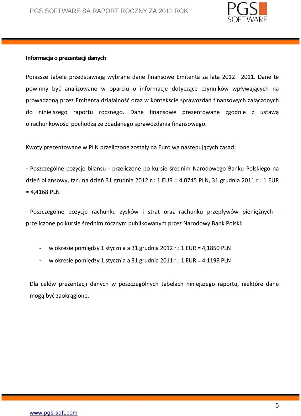 raportu rocznego. Dane finansowe prezentowane zgodnie z ustawą o rachunkowości pochodzą ze zbadanego sprawozdania finansowego.