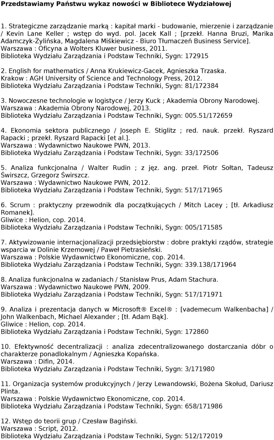 Biblioteka Wydziału Zarządzania i Podstaw Techniki, Sygn: 172915 2. English for mathematics / Anna Krukiewicz-Gacek, Agnieszka Trzaska. Krakow : AGH University of Science and Technology Press, 2012.