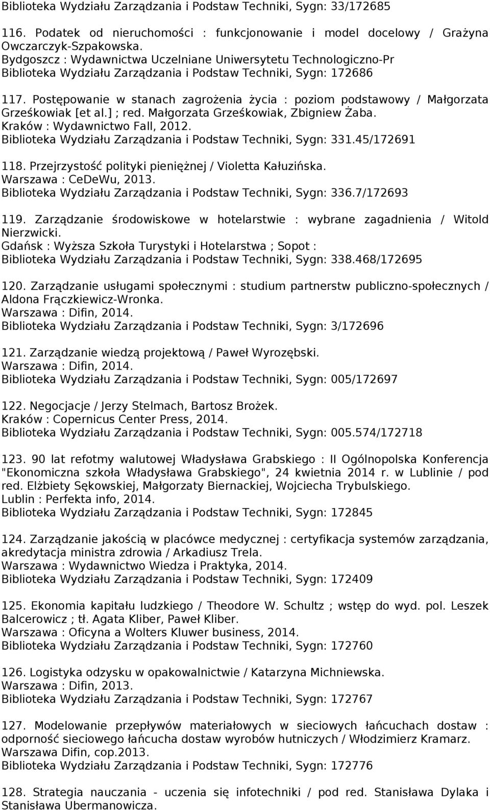 Postępowanie w stanach zagrożenia życia : poziom podstawowy / Małgorzata Grześkowiak [et al.] ; red. Małgorzata Grześkowiak, Zbigniew Żaba. Kraków : Wydawnictwo Fall, 2012.