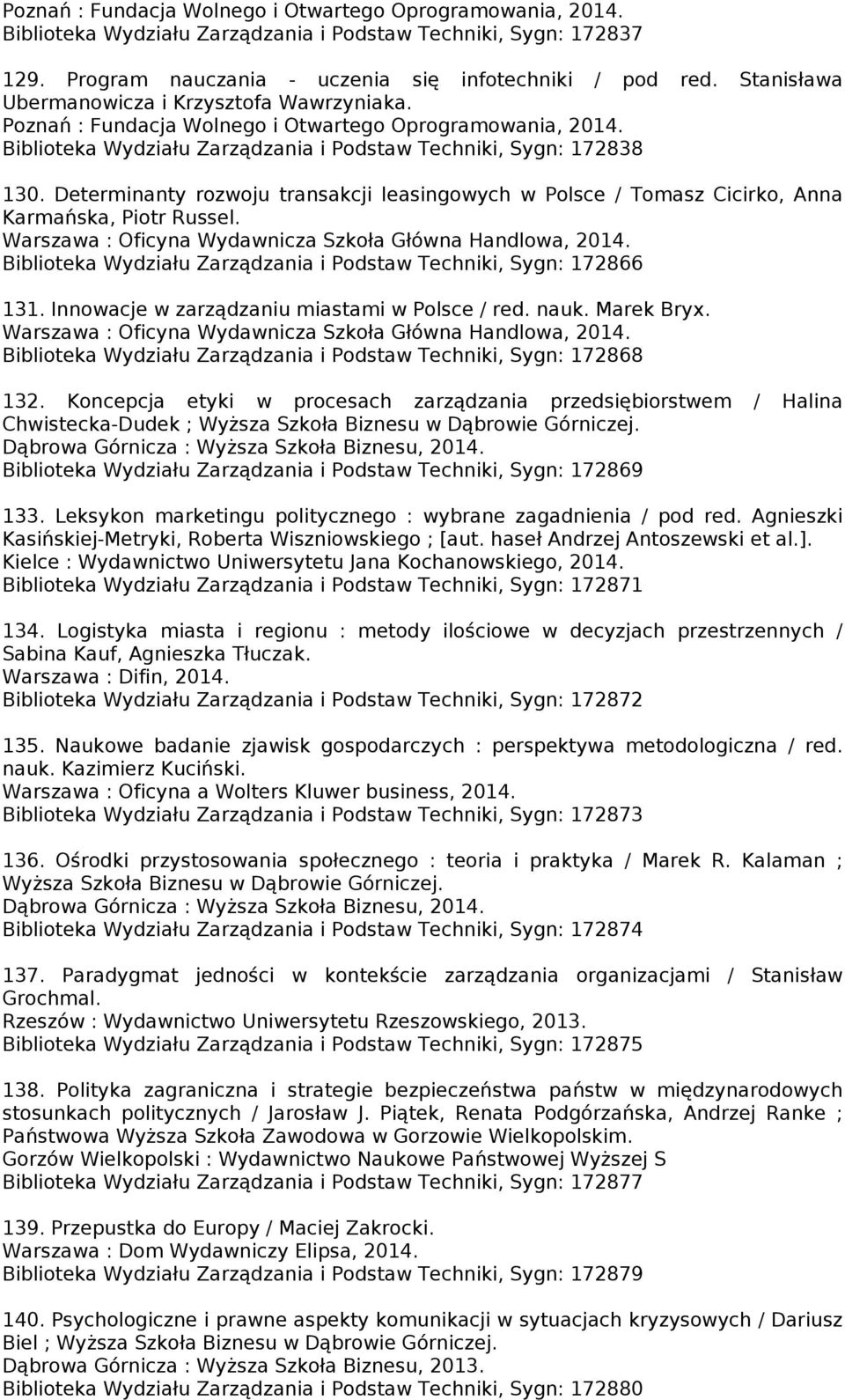 Determinanty rozwoju transakcji leasingowych w Polsce / Tomasz Cicirko, Anna Karmańska, Piotr Russel. Warszawa : Oficyna Wydawnicza Szkoła Główna Handlowa, 2014.