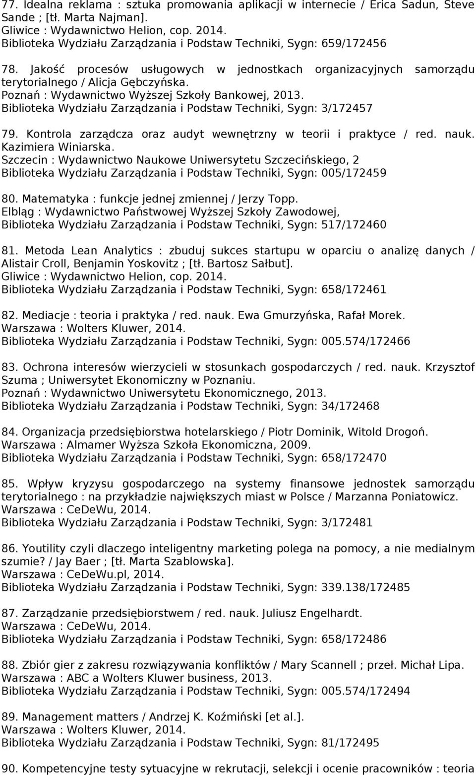 Poznań : Wydawnictwo Wyższej Szkoły Bankowej, 2013. Biblioteka Wydziału Zarządzania i Podstaw Techniki, Sygn: 3/172457 79. Kontrola zarządcza oraz audyt wewnętrzny w teorii i praktyce / red. nauk.