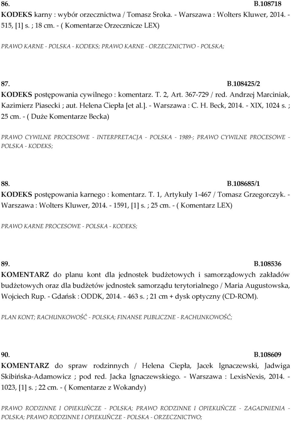 Andrzej Marciniak, Kazimierz Piasecki ; aut. Helena Ciepła [et al.]. - Warszawa : C. H. Beck, 2014. - XIX, 1024 s. ; 25 cm.