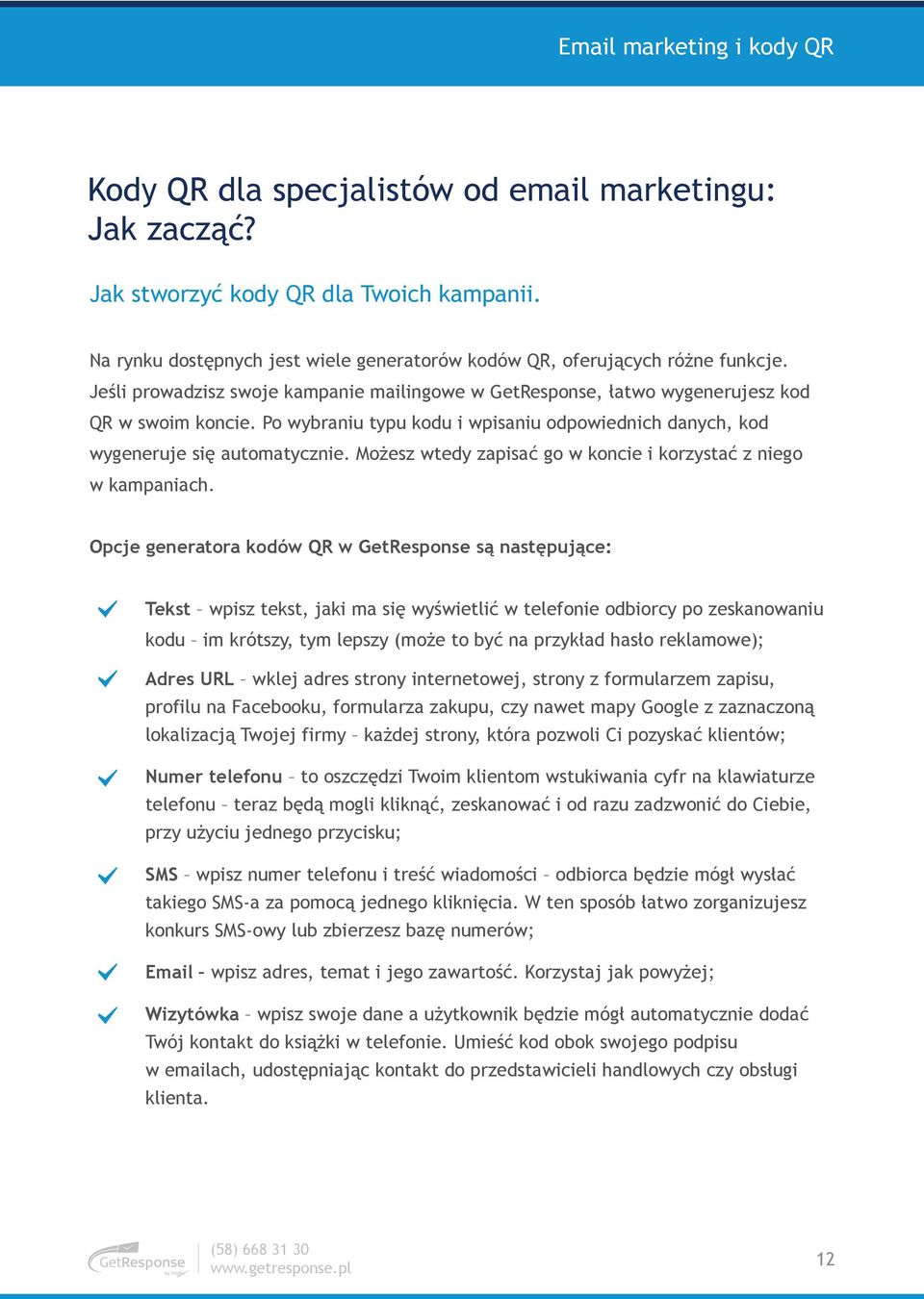 Mo$esz wtedy zapisa% go w koncie i korzysta% z niego w kampaniach. Opcje generatora kodów QR w GetResponse s% nast#puj%ce: Tekst wpisz tekst, jaki ma si# wy!