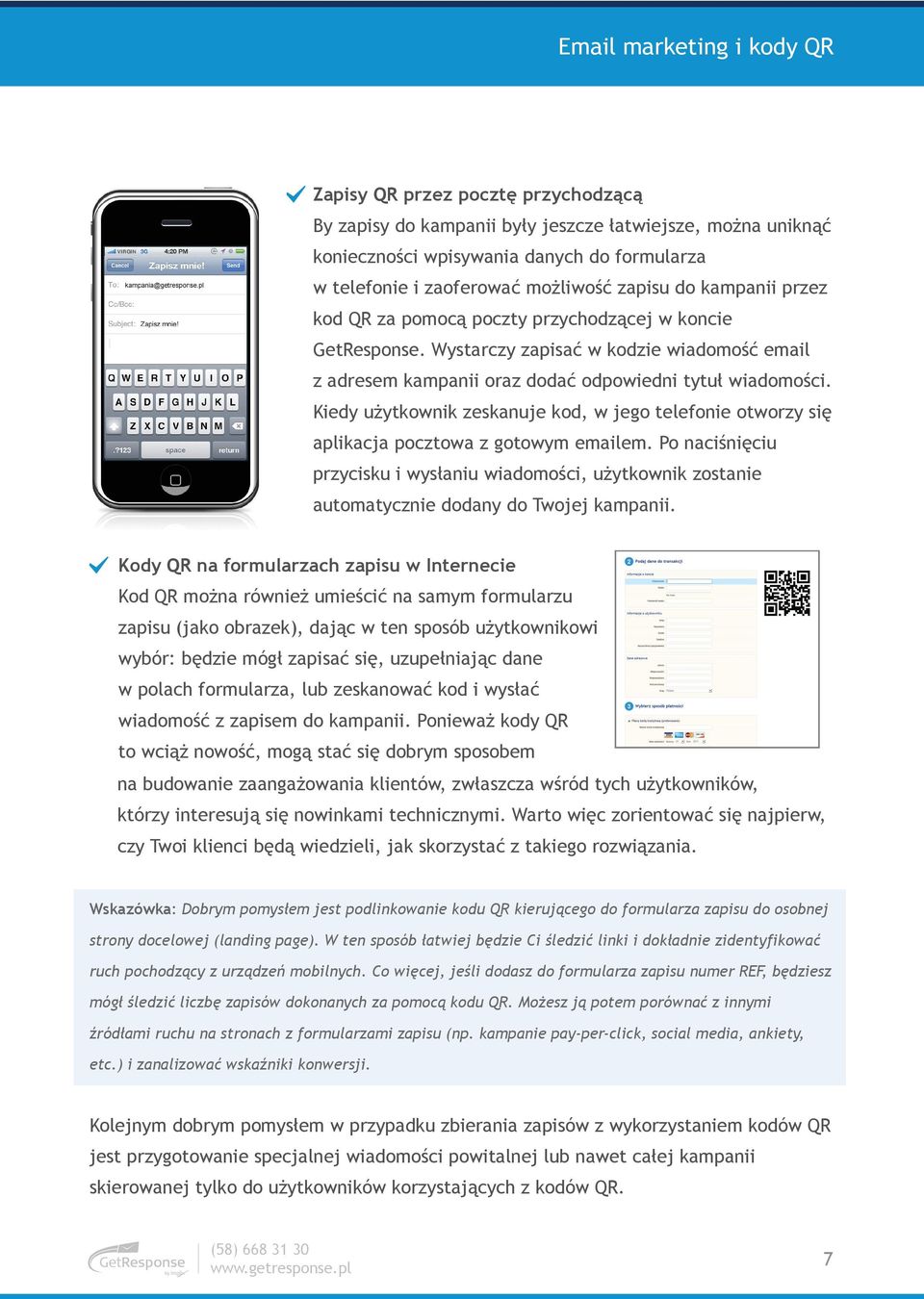 Po naci!ni#ciu przycisku i wys&aniu wiadomo!ci, u$ytkownik zostanie automatycznie dodany do Twojej kampanii. Kody QR na formularzach zapisu w Internecie Kod QR mo$na równie$ umie!