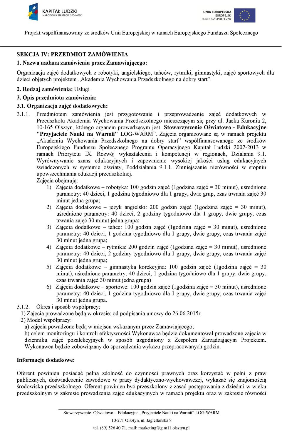 Przedszkolnego na dobry start. 2. Rodzaj zamówienia: Usługi 3. Opis przedmiotu zamówienia: 3.1.