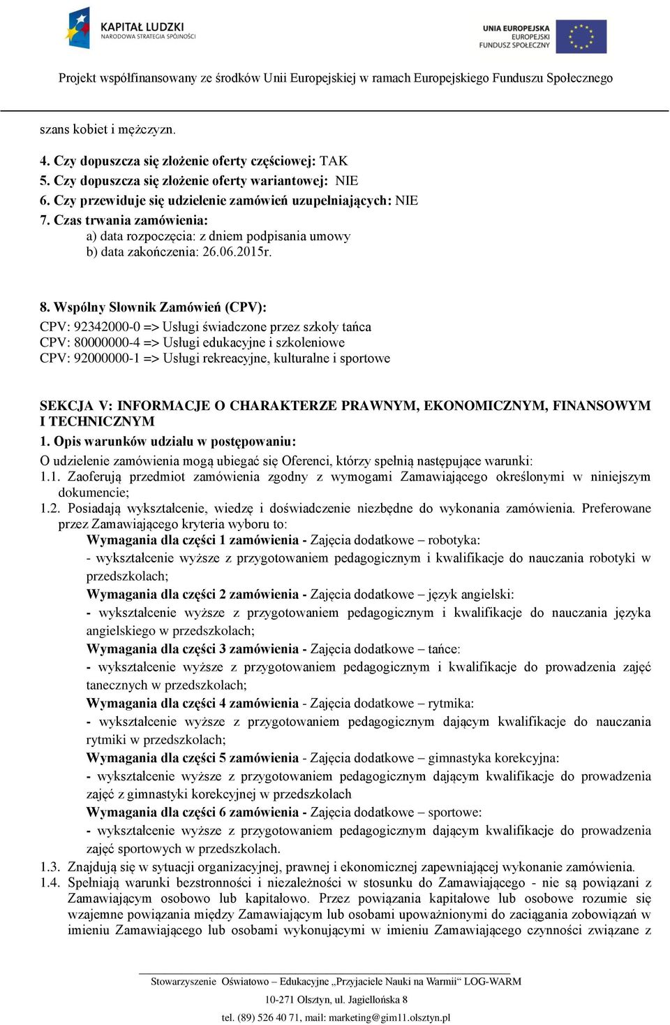 Wspólny Słownik Zamówień (CPV): CPV: 92342000-0 => Usługi świadczone przez szkoły tańca CPV: 80000000-4 => Usługi edukacyjne i szkoleniowe CPV: 92000000-1 => Usługi rekreacyjne, kulturalne i sportowe