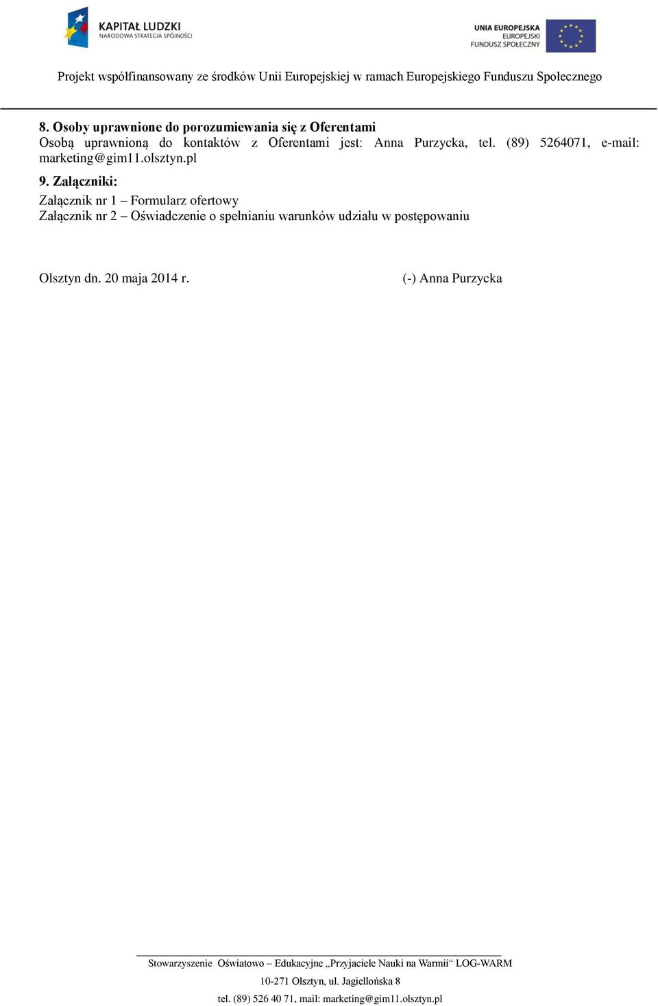 pl 9. Załączniki: Załącznik nr 1 Formularz ofertowy Załącznik nr 2 Oświadczenie o