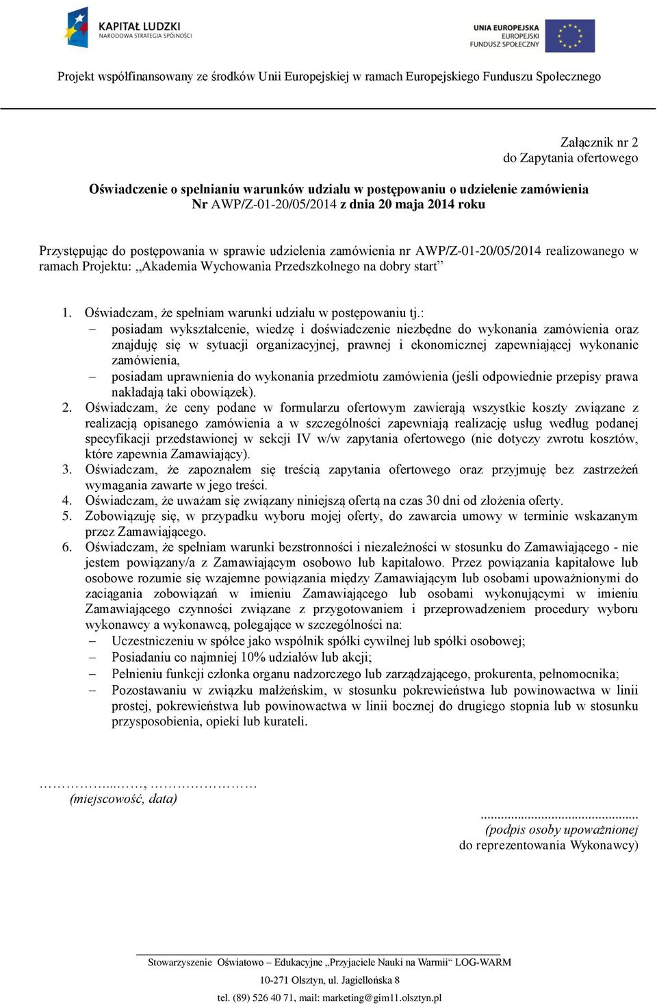 : posiadam wykształcenie, wiedzę i doświadczenie niezbędne do wykonania zamówienia oraz znajduję się w sytuacji organizacyjnej, prawnej i ekonomicznej zapewniającej wykonanie zamówienia, posiadam