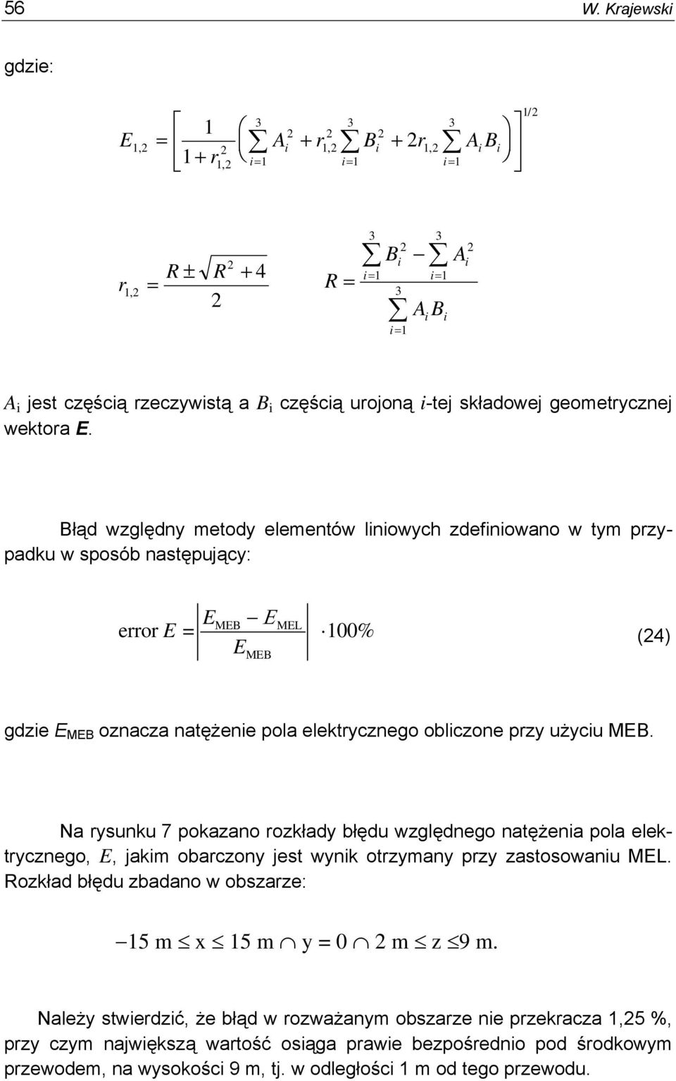 Błąd względny metody elementów lnowych zdefnowano w tym przypadku w sposób następujący: E Ε E MEB MEL error E = 100% MEB (24) gdze E MEB oznacza natężene pola elektrycznego oblczone przy użycu MEB.