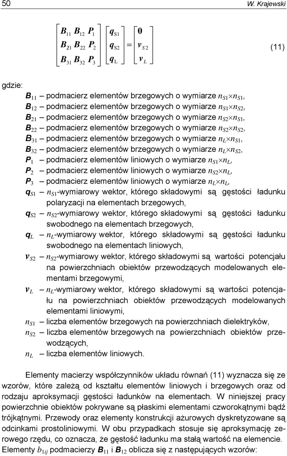 brzegowych o wymarze n L n S2, P 1 podmacerz elementów lnowych o wymarze n S1 n L, P 2 podmacerz elementów lnowych o wymarze n S2 n L, P 3 podmacerz elementów lnowych o wymarze n L n L, q S1 n S1