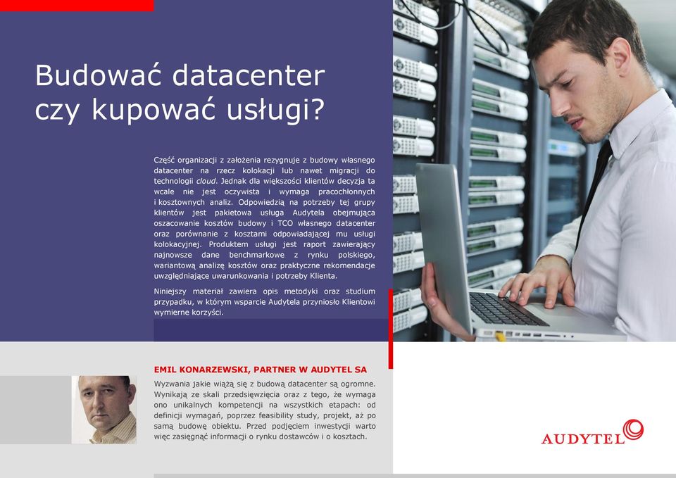 Odpowiedzią na potrzeby tej grupy klientów jest pakietowa usługa Audytela obejmująca oszacowanie kosztów budowy i TCO własnego datacenter oraz porównanie z kosztami odpowiadającej mu usługi