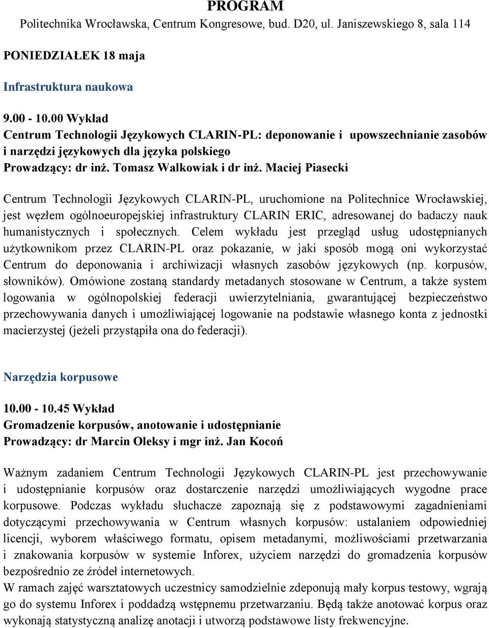 Maciej Piasecki Centrum Technologii Językowych CLARIN-PL, uruchomione na Politechnice Wrocławskiej, jest węzłem ogólnoeuropejskiej infrastruktury CLARIN ERIC, adresowanej do badaczy nauk