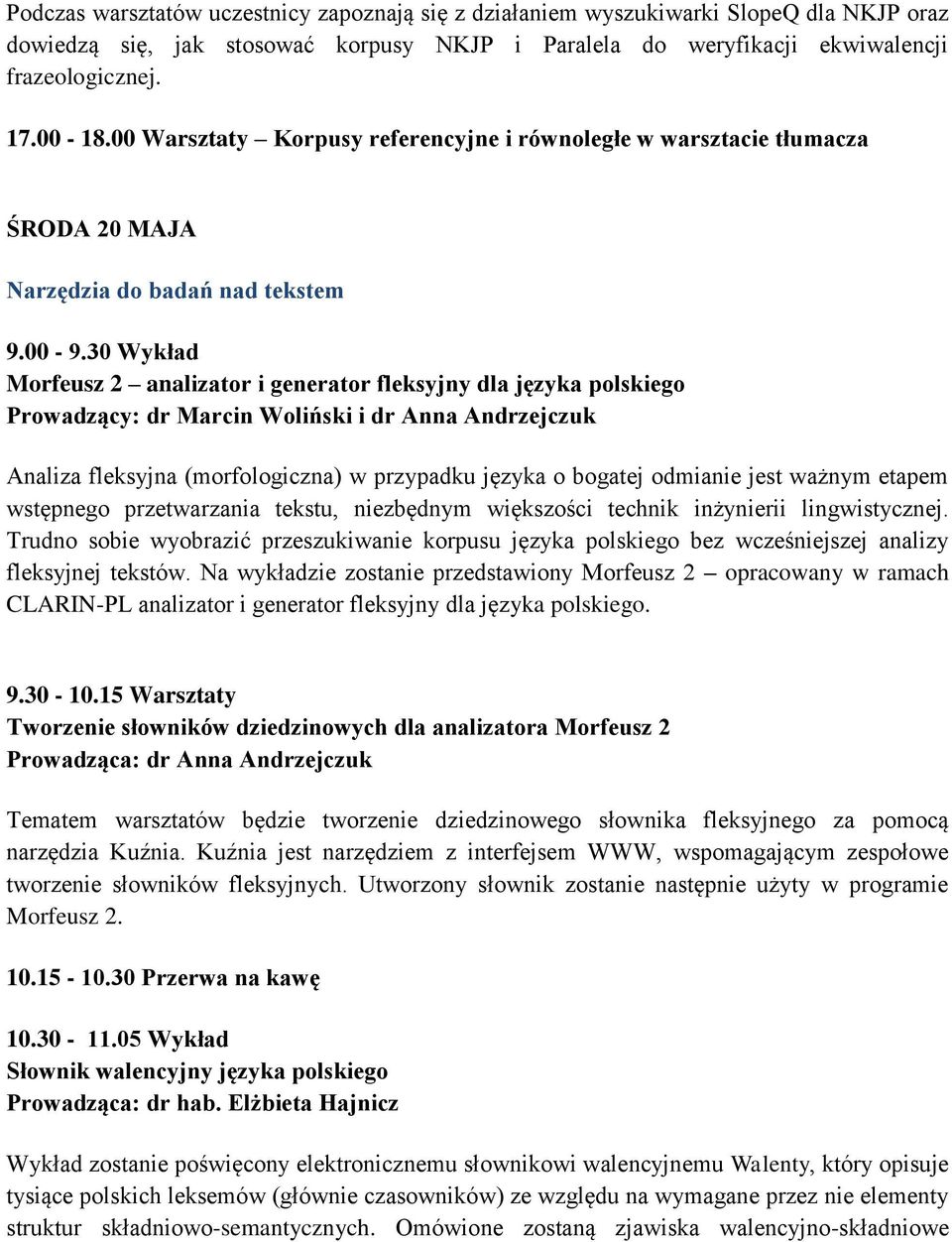 30 Wykład Morfeusz 2 analizator i generator fleksyjny dla języka polskiego Prowadzący: dr Marcin Woliński i dr Anna Andrzejczuk Analiza fleksyjna (morfologiczna) w przypadku języka o bogatej odmianie