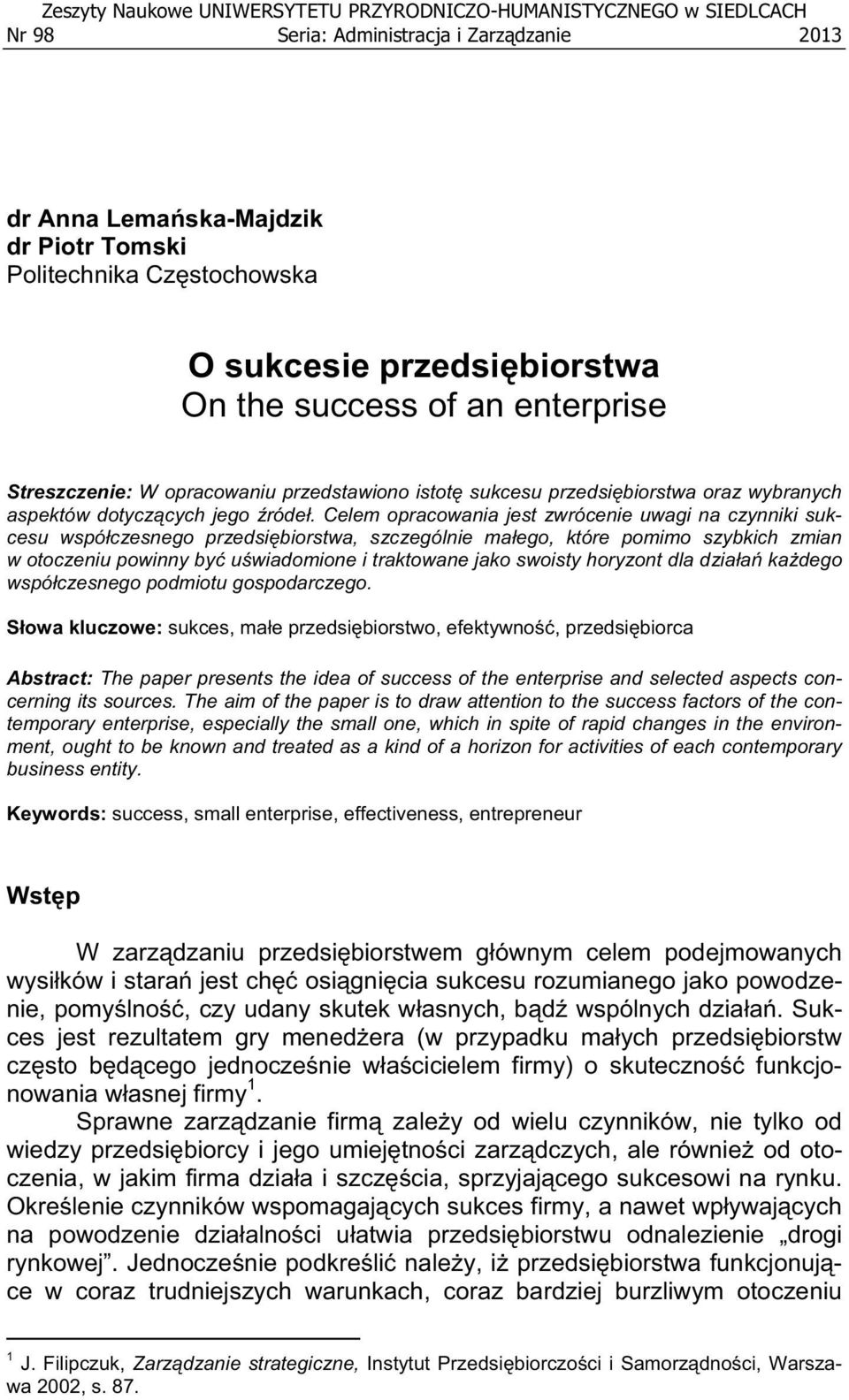 Celem opracowania jest zwrócenie uwagi na czynniki sukcesu wspó czesnego przedsi biorstwa, szczególnie ma ego, które pomimo szybkich zmian w otoczeniu powinny by u wiadomione i traktowane jako