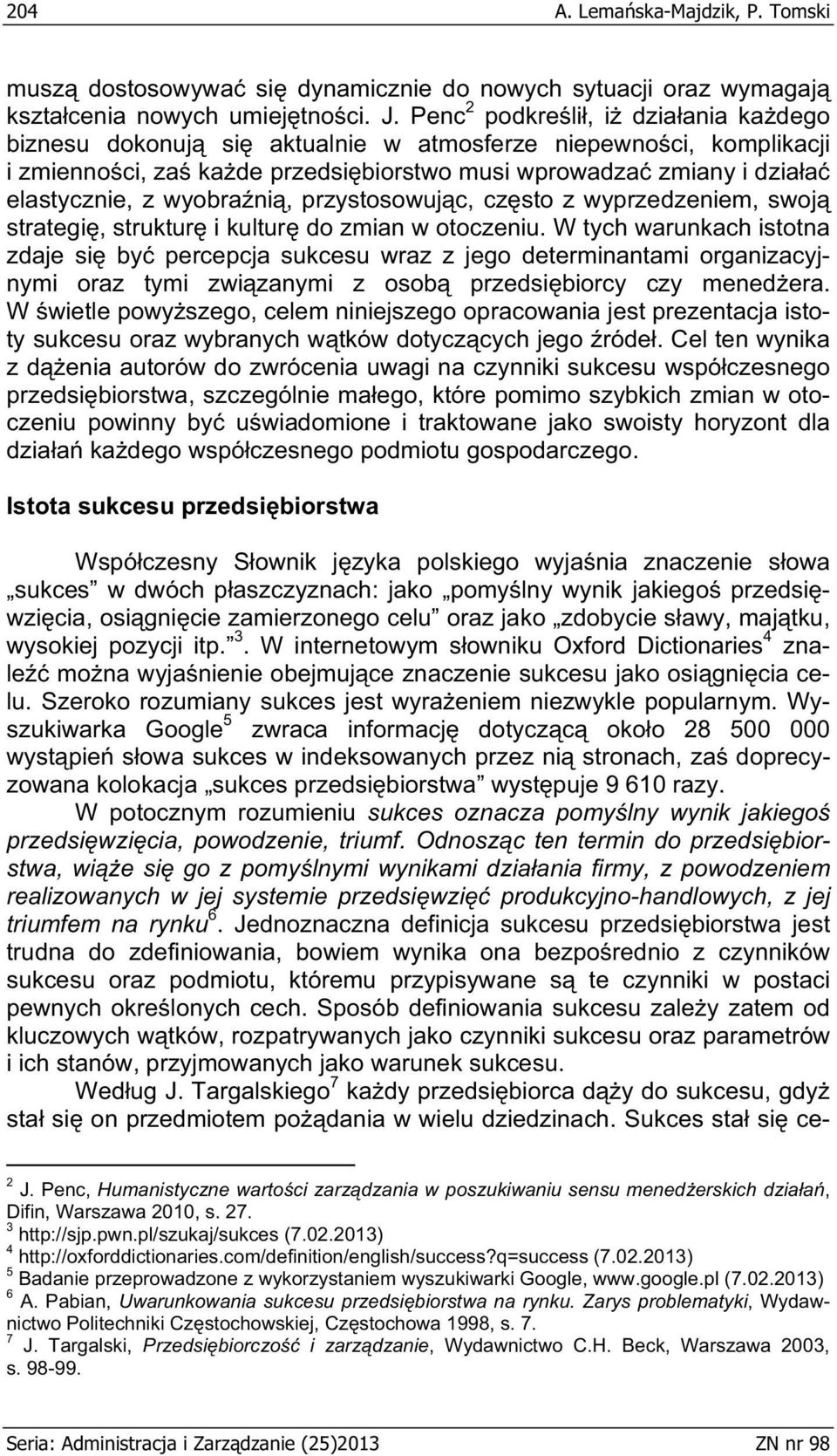 ni, przystosowuj c, cz sto z wyprzedzeniem, swoj strategi, struktur i kultur do zmian w otoczeniu.