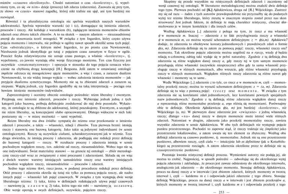 Również i ta pluralistyczna ontologia nic spełnia wszystkich naszych warunków adekwatności. Spełnia wprawdzie warunki (a) i (c), domagające się istnienia zdarzeń, procesów i rzeczy.