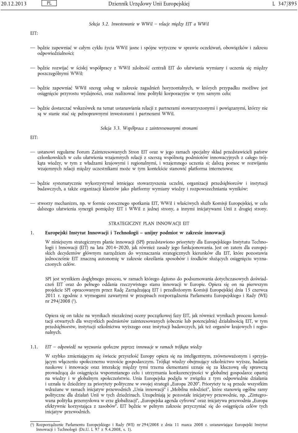 WWiI szereg usług w zakresie zagadnień horyzontalnych, w których przypadku możliwe jest osiągnięcie przyrostu wydajności, oraz realizować inne polityki korporacyjne w tym samym celu; będzie