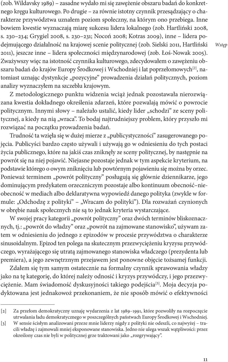 Hartliński 2008, s. 230 234; Grygiel 2008, s. 230 231; Nocoń 2008; Kotras 2009), inne lidera podejmującego działalność na krajowej scenie politycznej (zob.