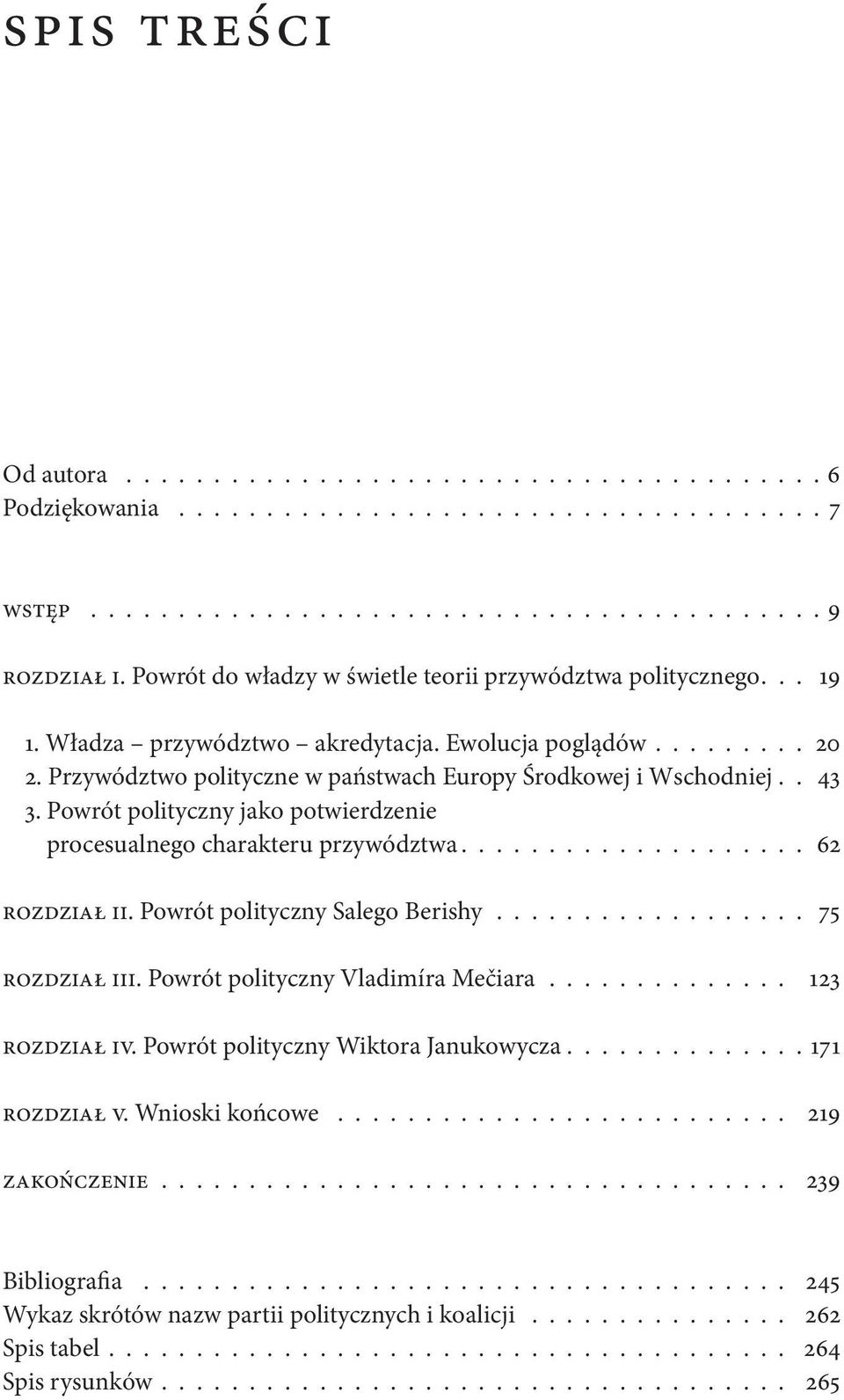 . 43 3. Powrót polityczny jako potwierdzenie procesualnego charakteru przywództwa.................... 62 Rozdział II. Powrót polityczny Salego Berishy.................. 75 Rozdział III.