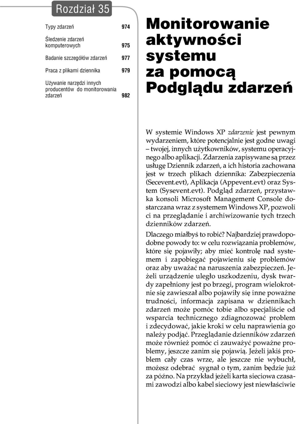 jest pewnym wydarzeniem, które potencjalnie jest godne uwagi twojej, innych u ytkowników, systemu operacyjnego albo aplikacji.