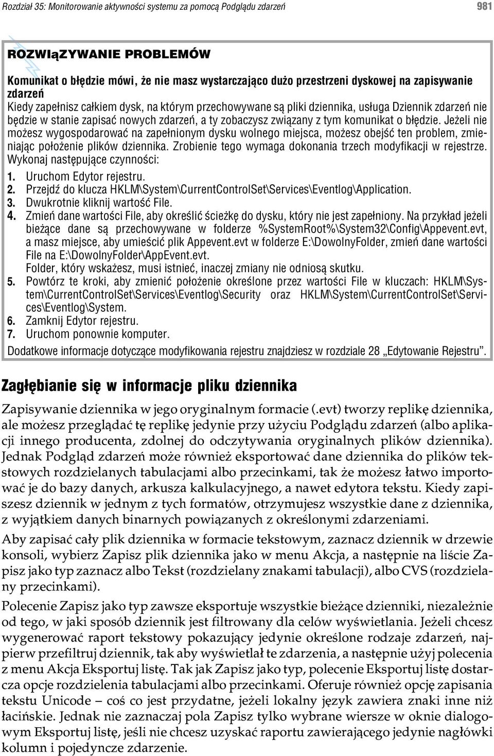 Je eli nie mo esz wygospodarowaæ na zape³nionym dysku wolnego miejsca, mo esz obejœæ ten problem, zmieniaj¹c po³o enie plików dziennika. Zrobienie tego wymaga dokonania trzech modyfikacji w rejestrze.