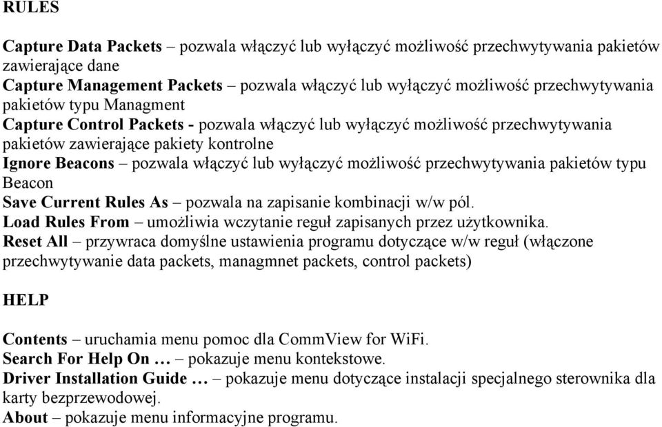 przechwytywania pakietów typu Beacon Save Current Rules As pozwala na zapisanie kombinacji w/w pól. Load Rules From umożliwia wczytanie reguł zapisanych przez użytkownika.