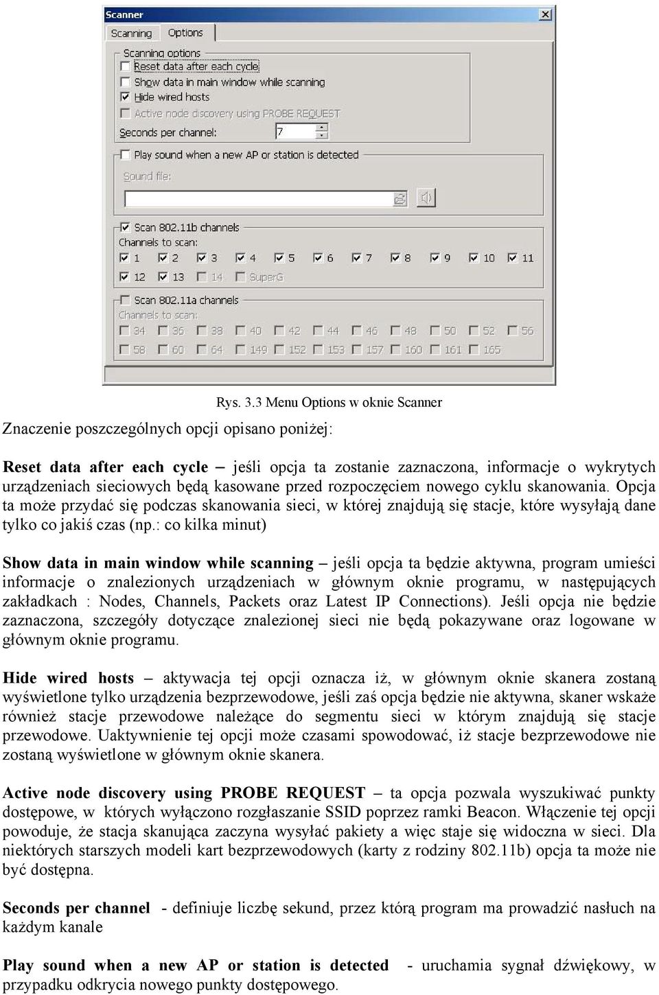 kasowane przed rozpoczęciem nowego cyklu skanowania. Opcja ta może przydać się podczas skanowania sieci, w której znajdują się stacje, które wysyłają dane tylko co jakiś czas (np.