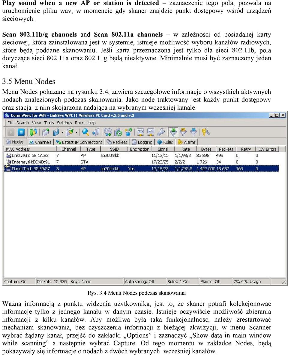 Jeśli karta przeznaczona jest tylko dla sieci 802.11b, pola dotyczące sieci 802.11a oraz 802.11g będą nieaktywne. Minimalnie musi być zaznaczony jeden kanał. 3.