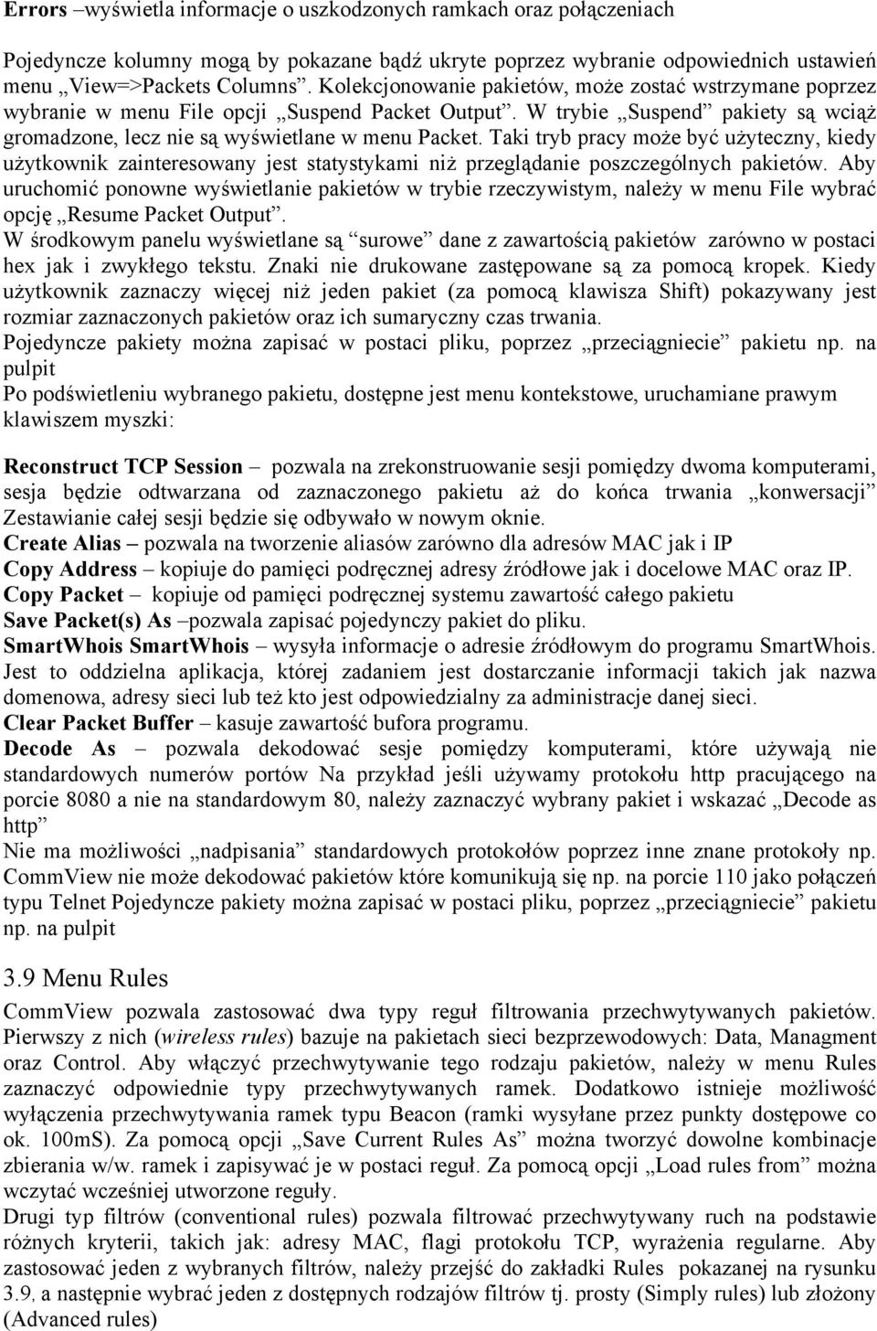 Taki tryb pracy może być użyteczny, kiedy użytkownik zainteresowany jest statystykami niż przeglądanie poszczególnych pakietów.