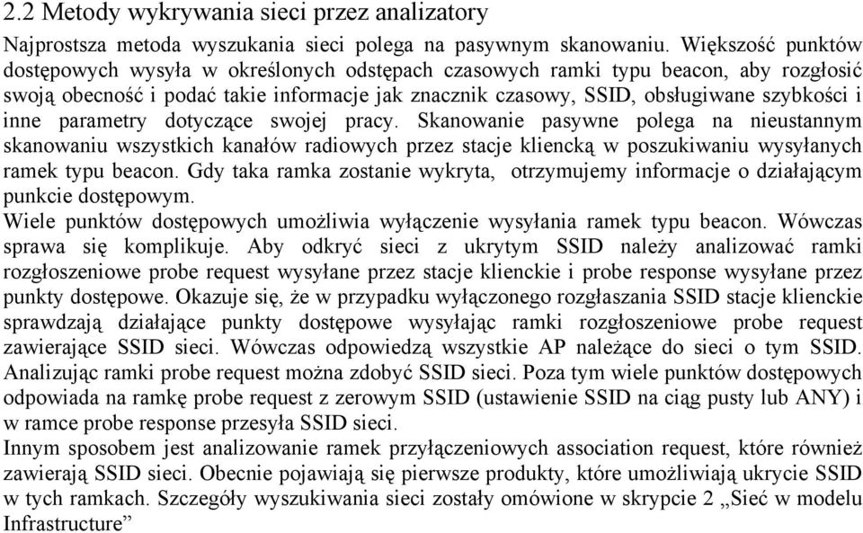 inne parametry dotyczące swojej pracy. Skanowanie pasywne polega na nieustannym skanowaniu wszystkich kanałów radiowych przez stacje kliencką w poszukiwaniu wysyłanych ramek typu beacon.