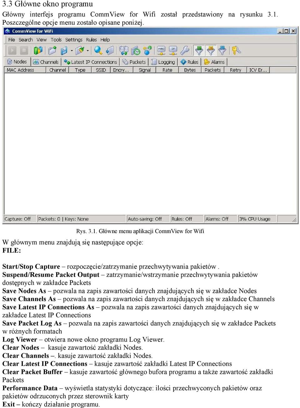 Główne menu aplikacji CommView for Wifi W głównym menu znajdują się następujące opcje: FILE: Start/Stop Capture rozpoczęcie/zatrzymanie przechwytywania pakietów.