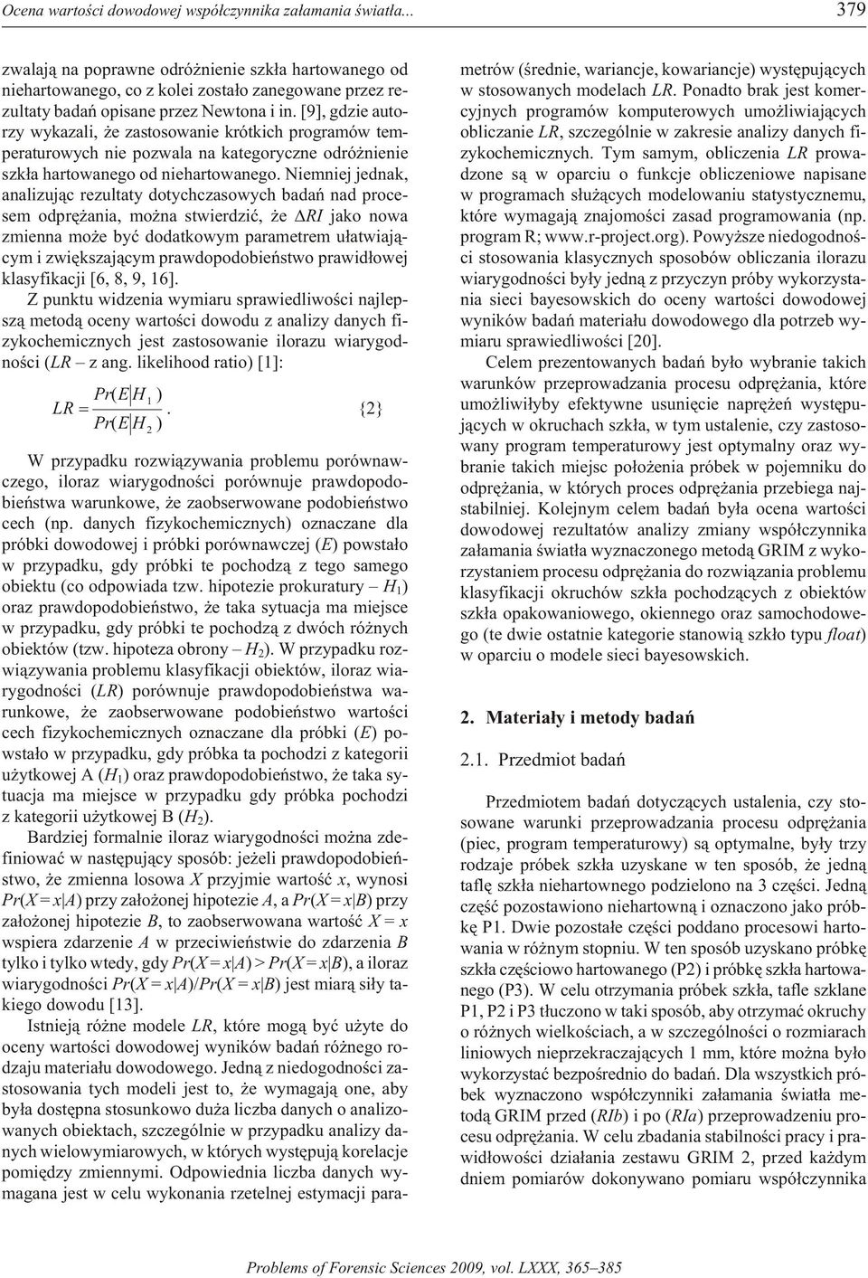 [9], gdzie autorzy wykazali, e zastosowanie krótkich programów temperaturowych nie po zwala na ka teg ory czne od ró nie nie szk³a har tow ane go od nie hart owa nego.