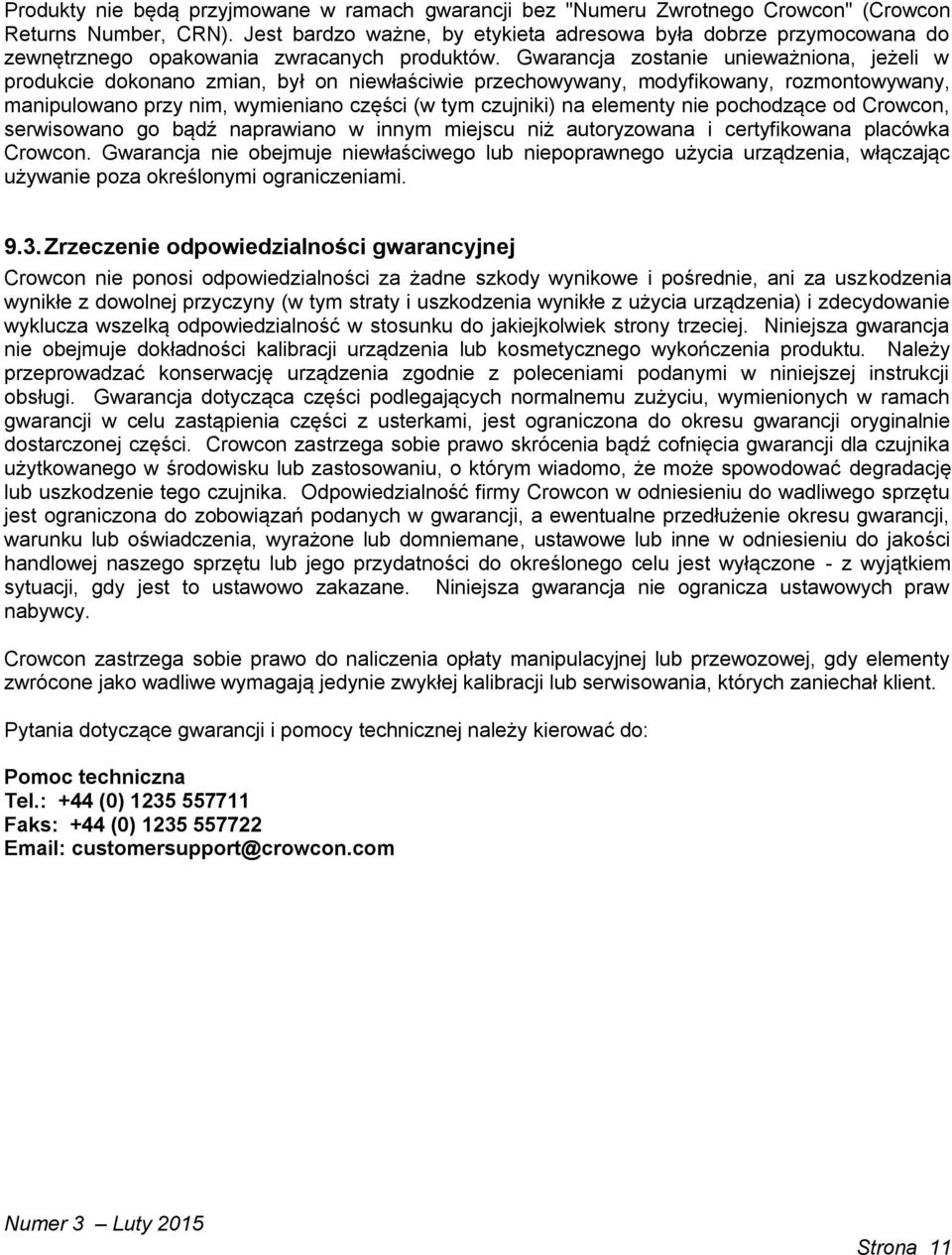 Gwarancja zostanie unieważniona, jeżeli w produkcie dokonano zmian, był on niewłaściwie przechowywany, modyfikowany, rozmontowywany, manipulowano przy nim, wymieniano części (w tym czujniki) na