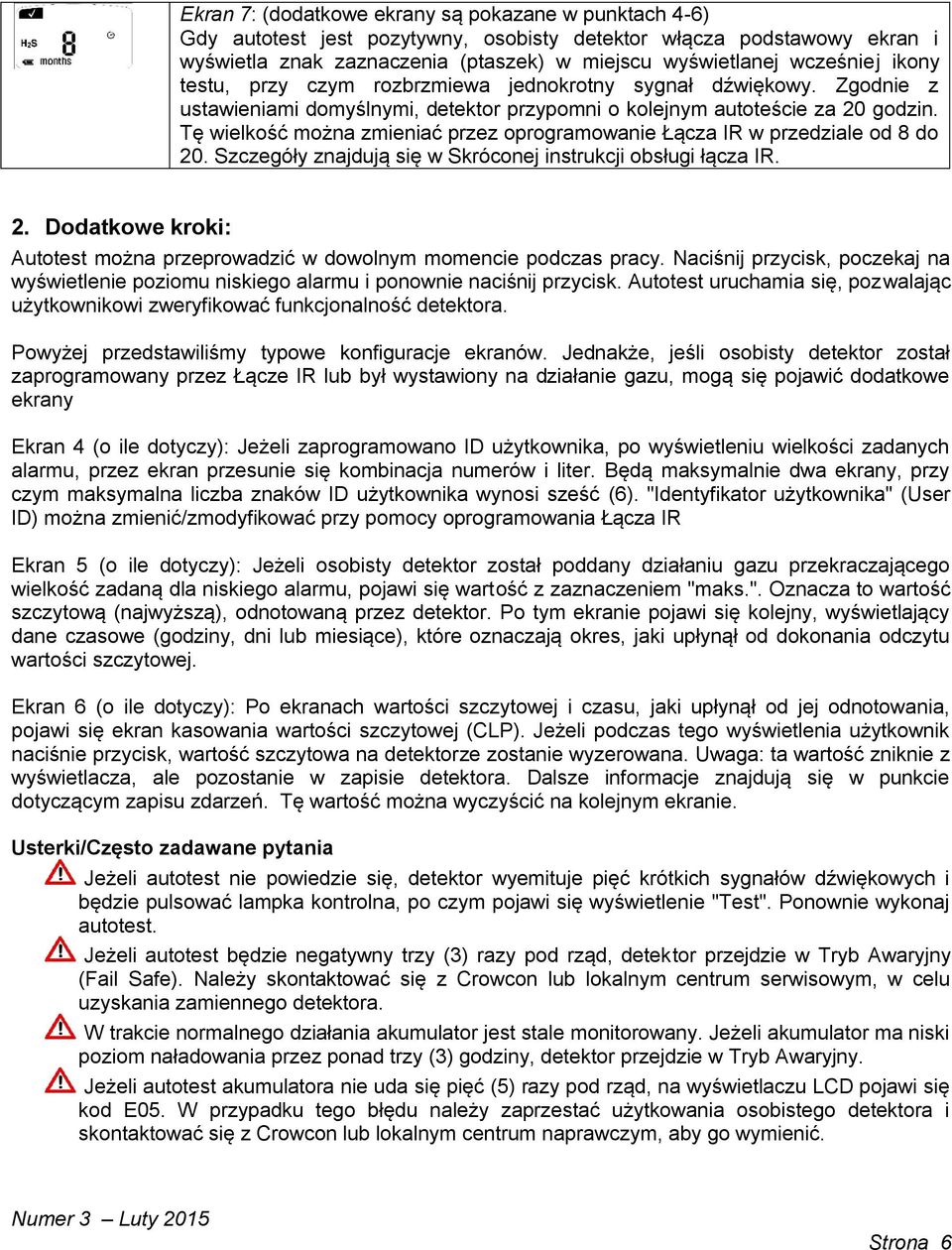 Tę wielkość można zmieniać przez oprogramowanie Łącza IR w przedziale od 8 do 20. Szczegóły znajdują się w Skróconej instrukcji obsługi łącza IR. 2. Dodatkowe kroki: Autotest można przeprowadzić w dowolnym momencie podczas pracy.