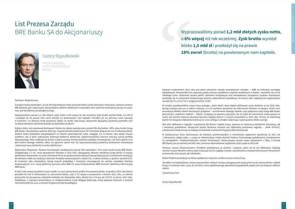 ODPOWIEDZIALNOŚĆ KORPORACYJNA PREZES ZARZĄDU, DYREKTOR GENERALNY BANKU Szanowni Akcjonariusze, Z przyjemnością stwierdzam, że rok 2012 był kolejnym, który przyniósł dobre wyniki biznesowe i