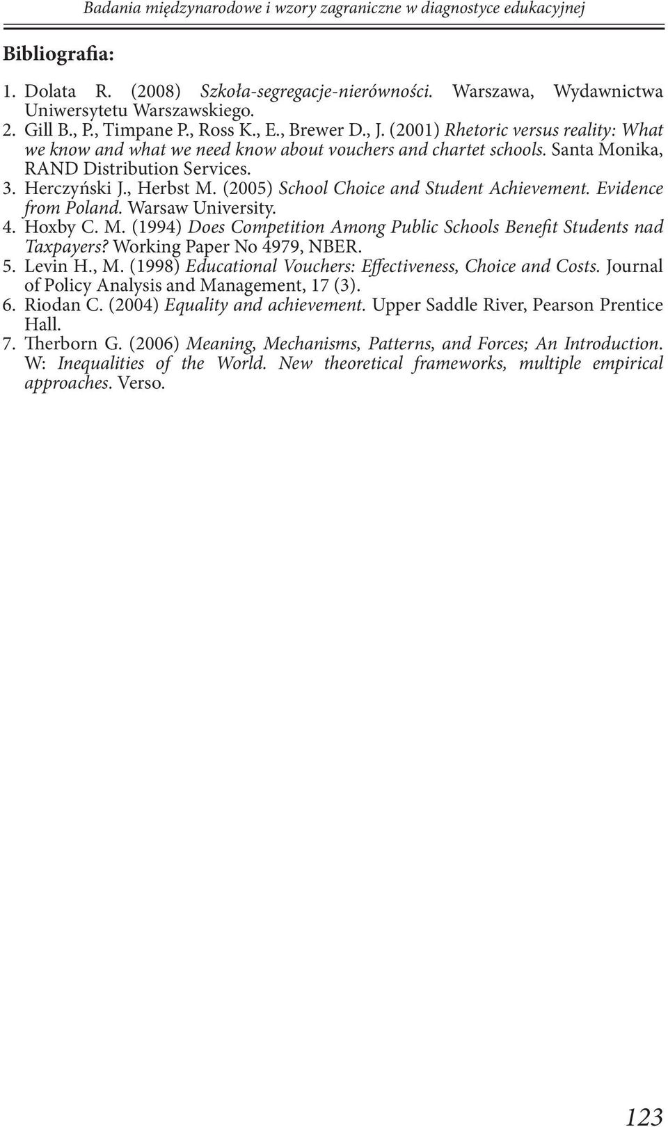 Herczyński J., Herbst M. (2005) School Choice and Student Achievement. Evidence from Poland. Warsaw University. 4. Hoxby C. M. (1994) Does Competition Among Public Schools Benefit Students nad Taxpayers?