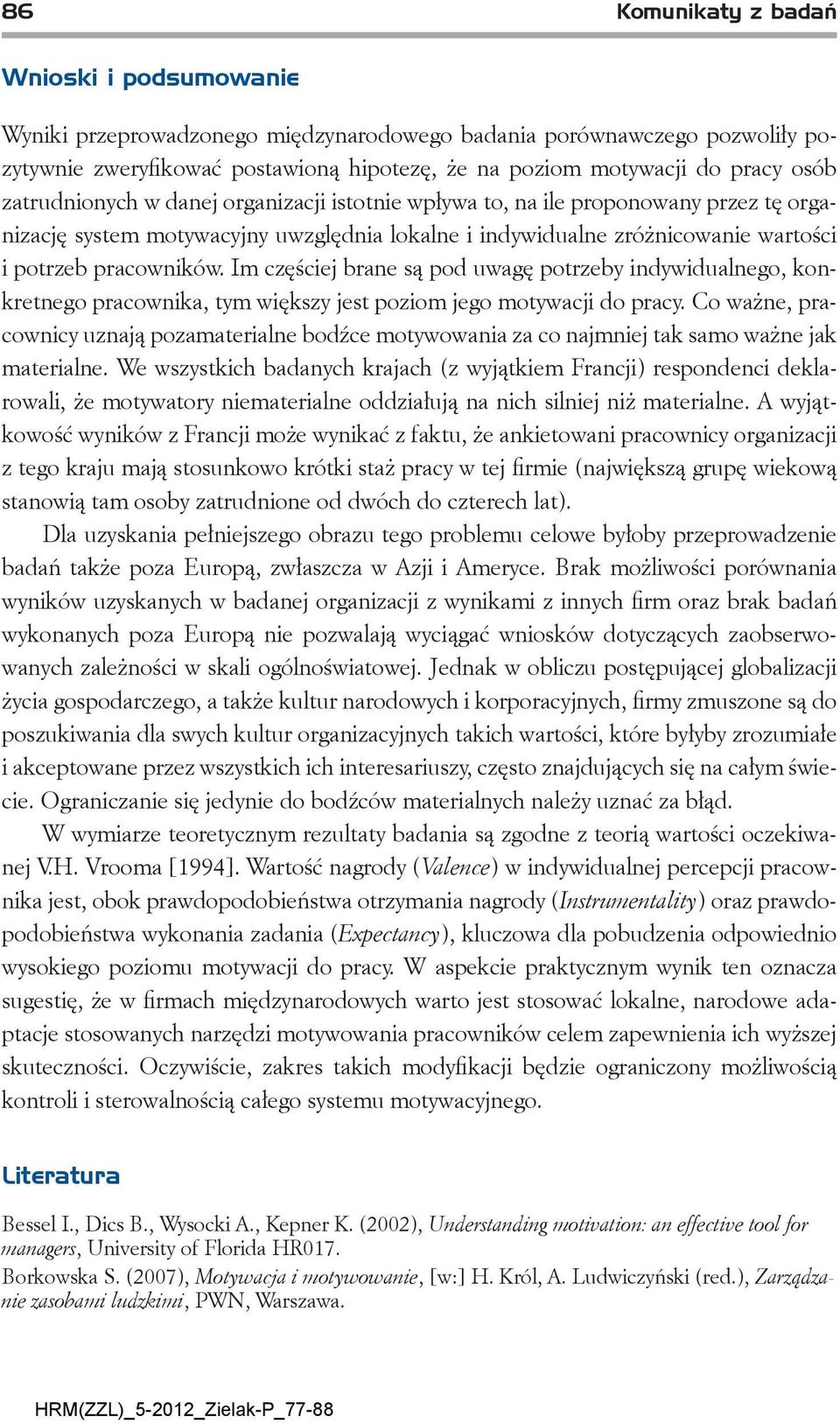 Im częściej brane są pod uwagę potrzeby indywidualnego, konkretnego pracownika, tym większy jest poziom jego motywacji do pracy.