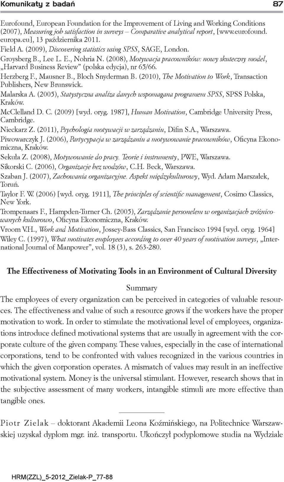 (2008), Motywacja pracowników: nowy skuteczny model, Harvard Business Review (polska edycja), nr 65/66. Herzberg F., Mausner B., Bloch Snyderman B.