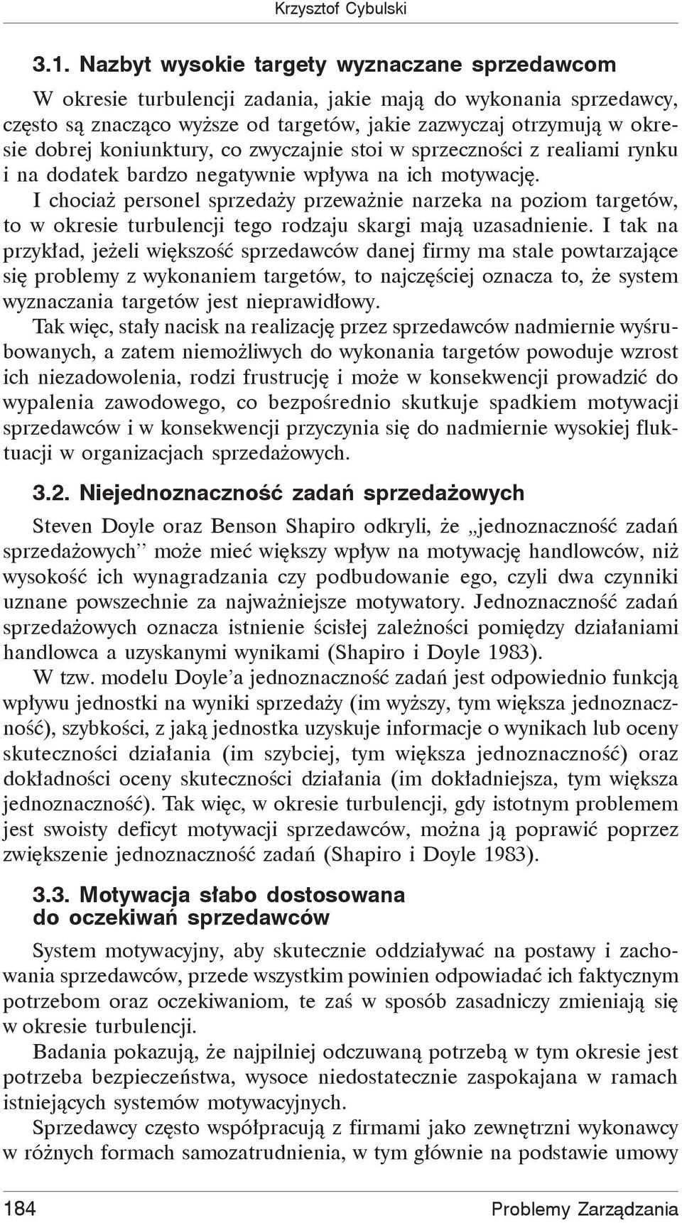 koniunktury, co zwyczajnie stoi w sprzeczności z realiami rynku i na dodatek bardzo negatywnie wpływa na ich motywację.