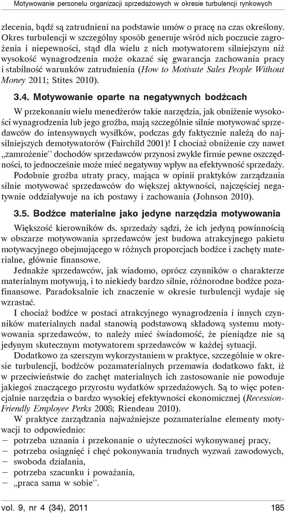 zachowania pracy i stabilność warunków zatrudnienia (How to Motivate Sales People Without Money 2011; Stites 2010). 3.4.