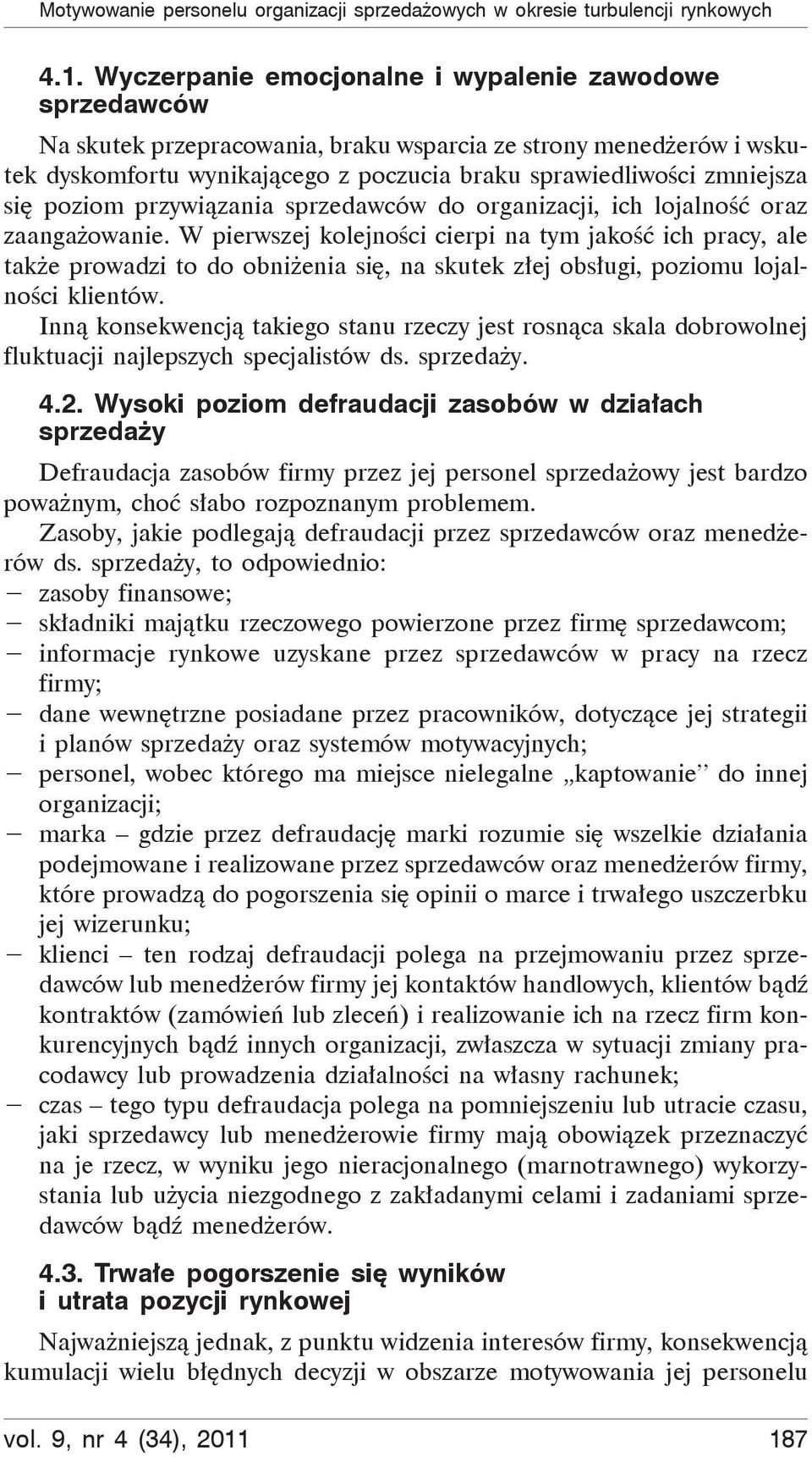 się poziom przywiązania sprzedawców do organizacji, ich lojalność oraz zaangażowanie.