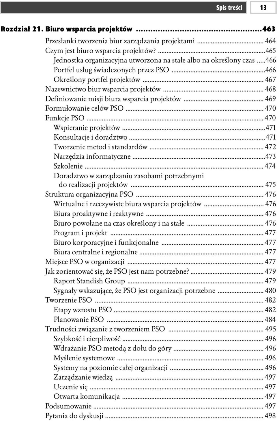 .. 468 Definiowanie misji biura wsparcia projektów... 469 Formułowanie celów PSO... 470 Funkcje PSO... 470 Wspieranie projektów...471 Konsultacje i doradztwo...471 Tworzenie metod i standardów.