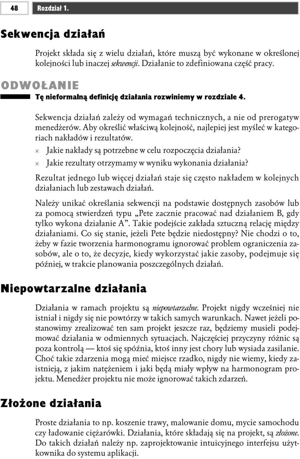 Aby określić właściwą kolejność, najlepiej jest myśleć w kategoriach nakładów i rezultatów. Jakie nakłady są potrzebne w celu rozpoczęcia działania?