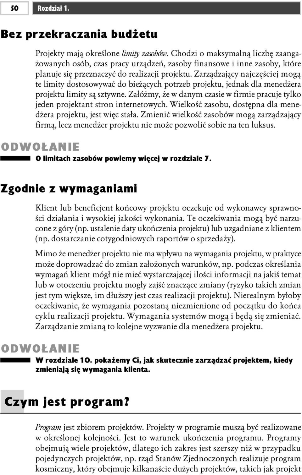 Zarządzający najczęściej mogą te limity dostosowywać do bieżących potrzeb projektu, jednak dla menedżera projektu limity są sztywne.