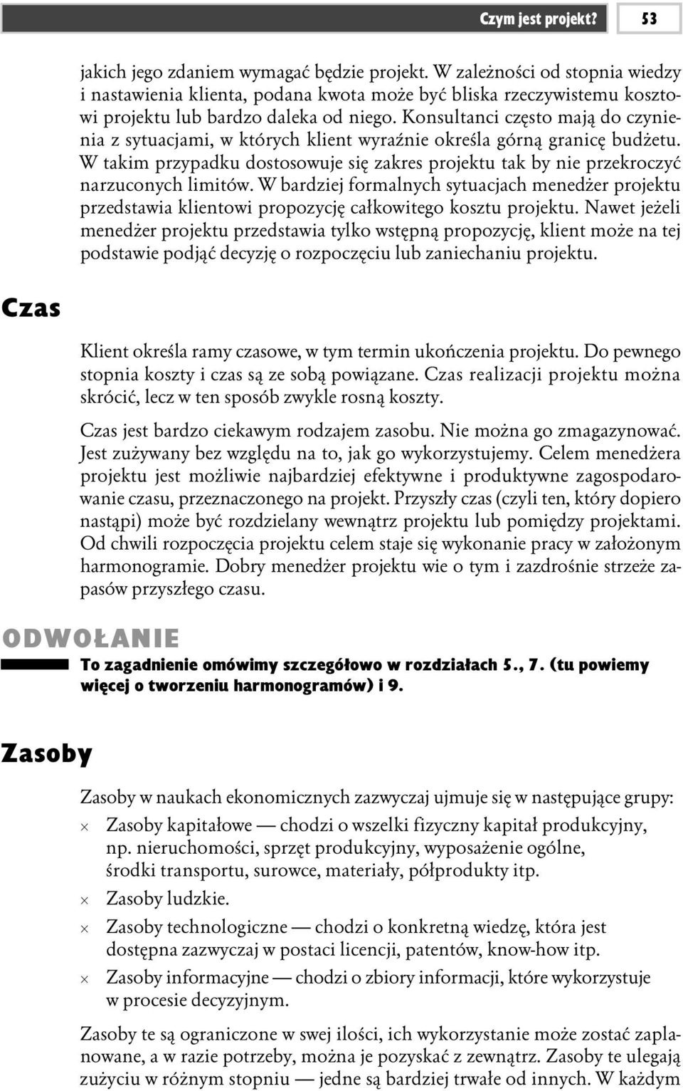 Konsultanci często mają do czynienia z sytuacjami, w których klient wyraźnie określa górną granicę budżetu.