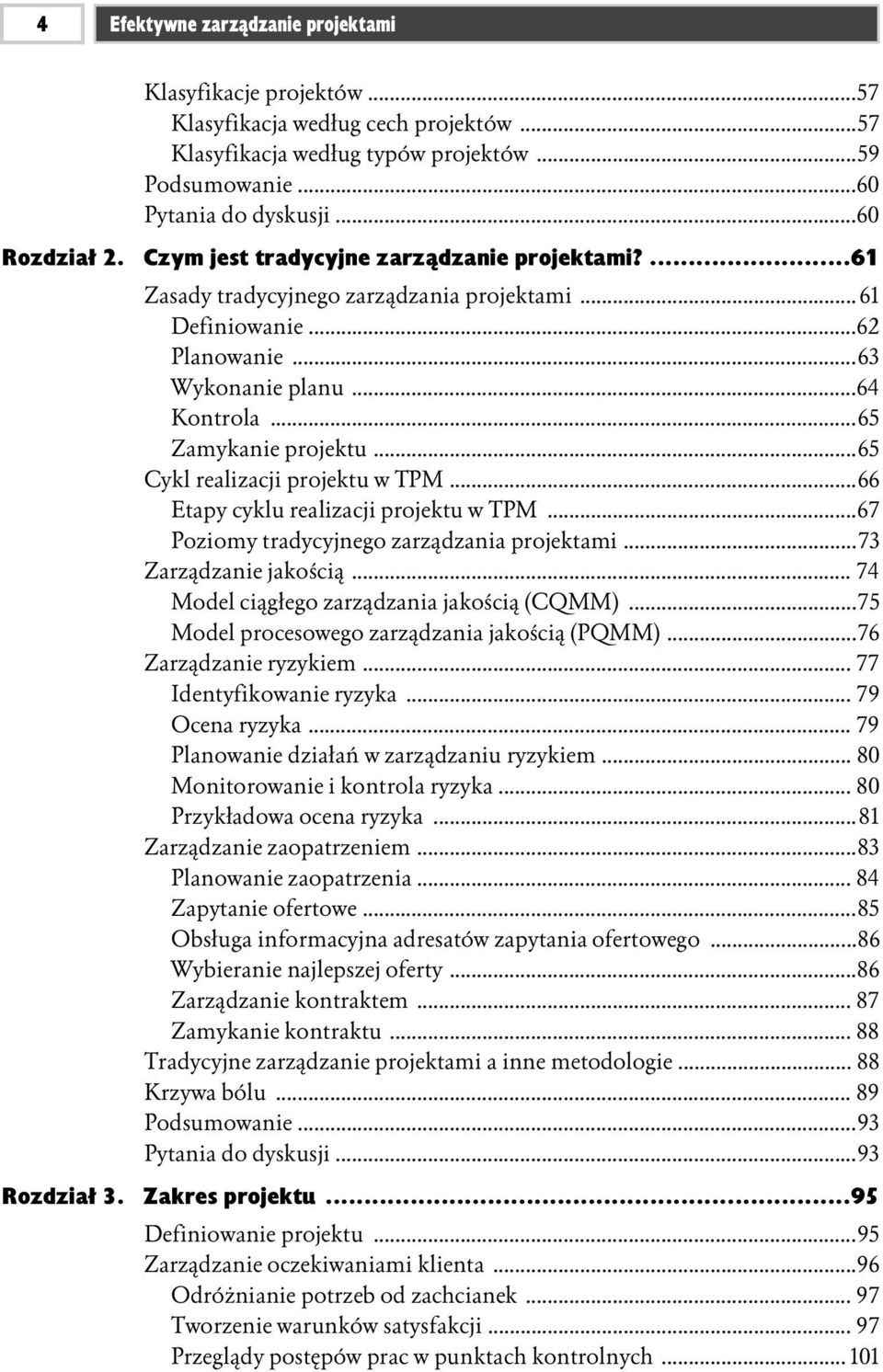 ..65 Cykl realizacji projektu w TPM...66 Etapy cyklu realizacji projektu w TPM...67 Poziomy tradycyjnego zarządzania projektami...73 Zarządzanie jakością.