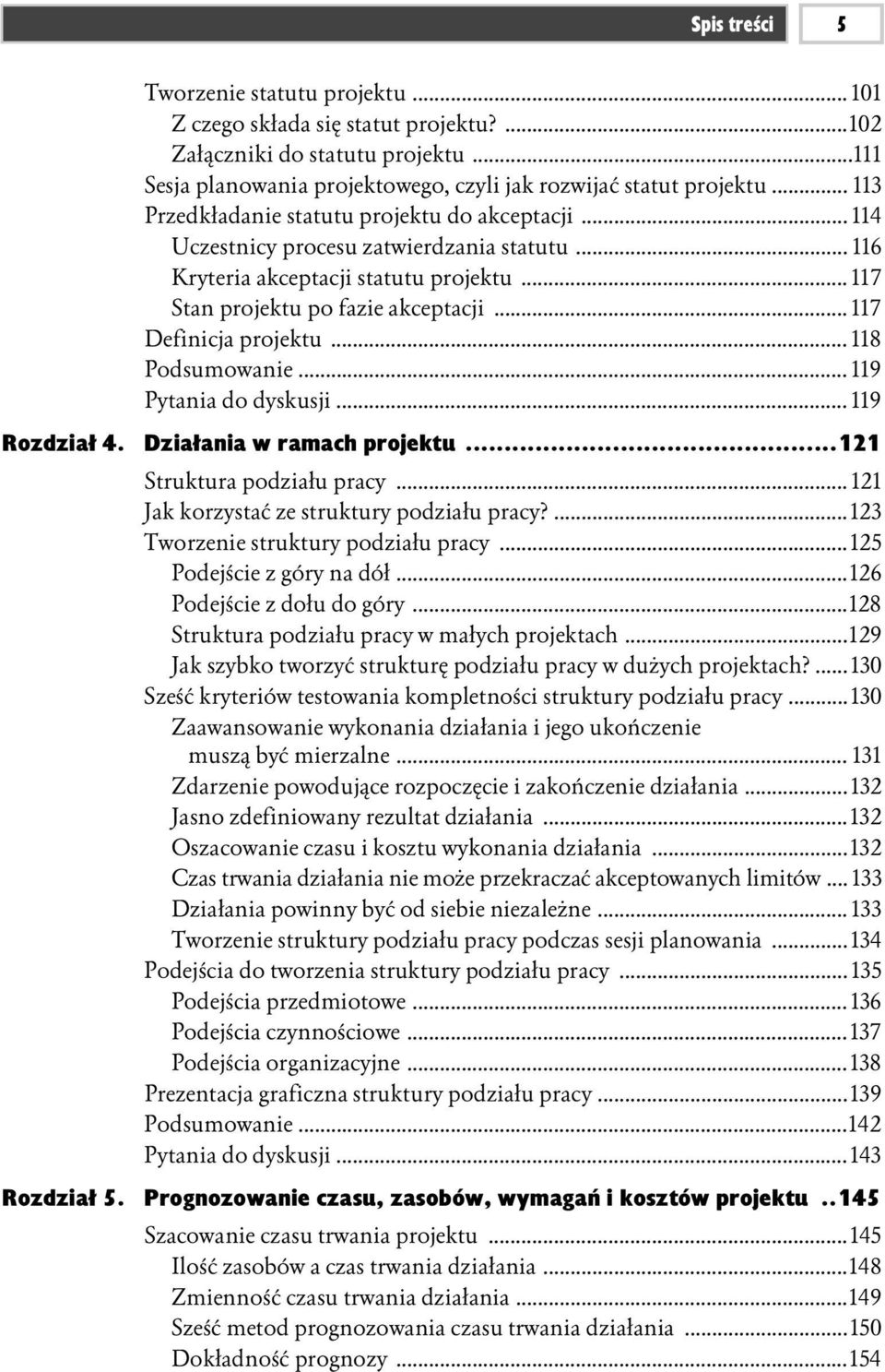 .. 117 Definicja projektu... 118 Podsumowanie... 119 Pytania do dyskusji... 119 Rozdział 4. Działania w ramach projektu...121 Struktura podziału pracy... 121 Jak korzystać ze struktury podziału pracy?